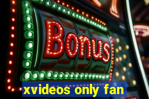 xvideos only fan